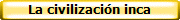La civilizaci�n inca
